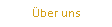 �ber uns